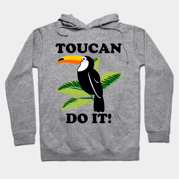 Toucan Do It - funny slogan Hoodie by kapotka